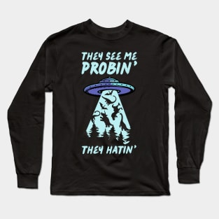 They See Me Probin They Hatin UFO Abduction Long Sleeve T-Shirt